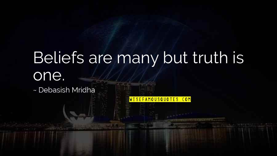 Obscurities Quotes By Debasish Mridha: Beliefs are many but truth is one.
