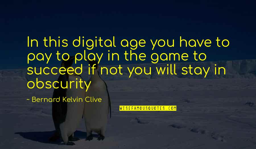 Obscurity Quotes By Bernard Kelvin Clive: In this digital age you have to pay