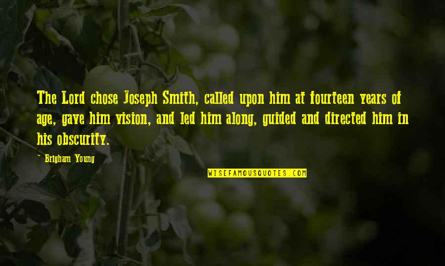 Obscurity Quotes By Brigham Young: The Lord chose Joseph Smith, called upon him
