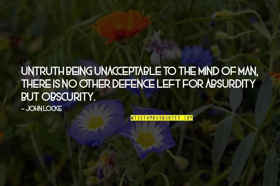Obscurity Quotes By John Locke: Untruth being unacceptable to the mind of man,
