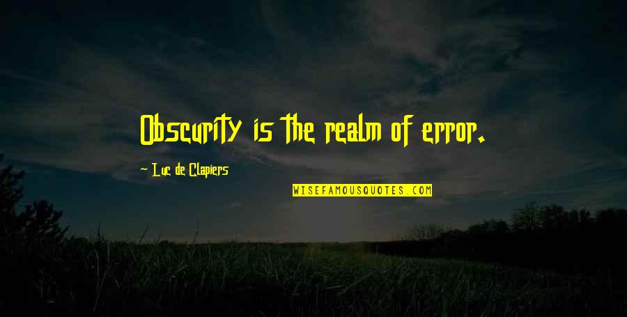 Obscurity Quotes By Luc De Clapiers: Obscurity is the realm of error.