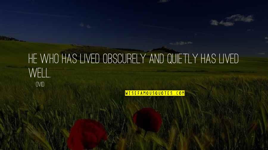Obscurity Quotes By Ovid: He who has lived obscurely and quietly has