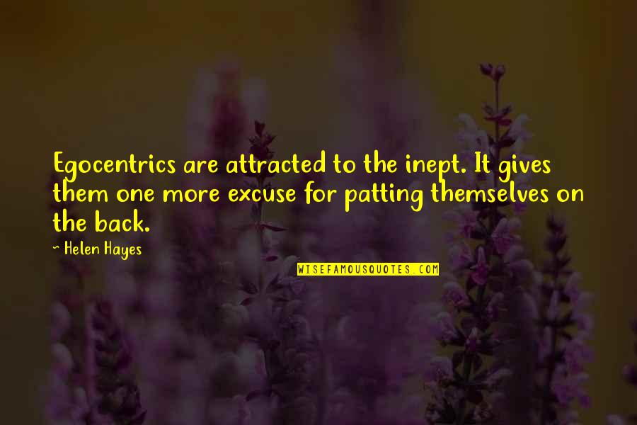 Obscuros Quotes By Helen Hayes: Egocentrics are attracted to the inept. It gives Obscuros Quotes By Helen Hayes: Egocentrics are attracted to the inept. It gives