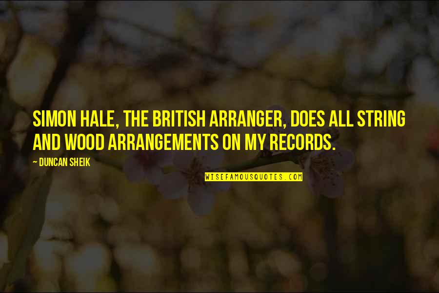 Obscurum Quotes By Duncan Sheik: Simon Hale, the British arranger, does all string Obscurum Quotes By Duncan Sheik: Simon Hale, the British arranger, does all string