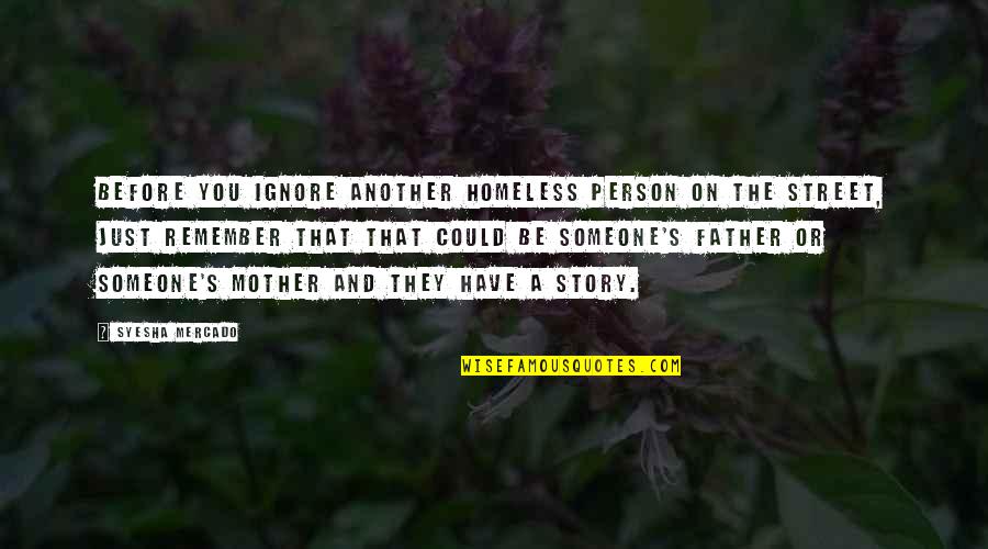Obsenity Quotes By Syesha Mercado: Before you ignore another homeless person on the