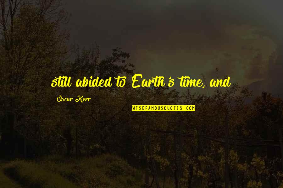 Obseques De Marie Quotes By Oscar Kerr: still abided to Earth's time, and