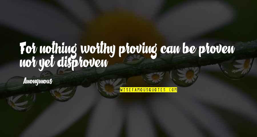Obsequiar Definicion Quotes By Anonymous: For nothing worthy proving can be proven, nor