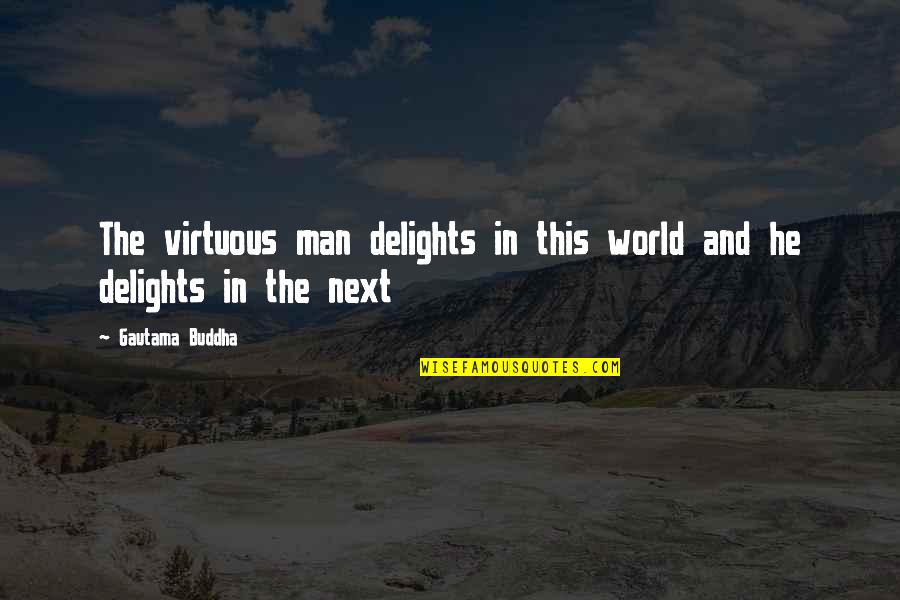 Obsequiar Significado Quotes By Gautama Buddha: The virtuous man delights in this world and