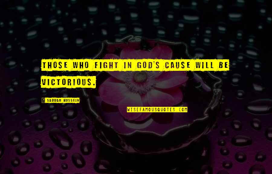 Obsequies Quotes By Saddam Hussein: Those who fight in God's cause will be