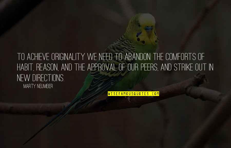 Observ Quotes By Marty Neumeier: To achieve originality we need to abandon the