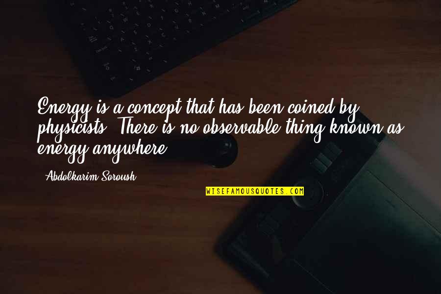 Observable Quotes By Abdolkarim Soroush: Energy is a concept that has been coined
