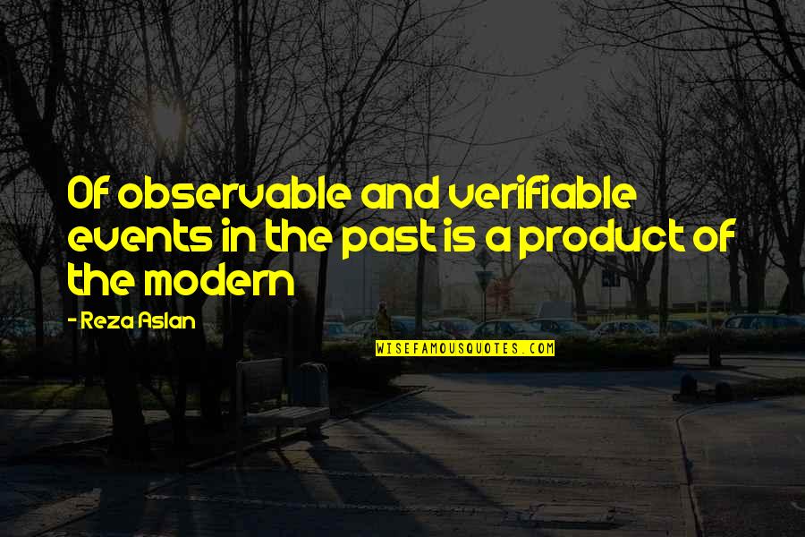 Observable Quotes By Reza Aslan: Of observable and verifiable events in the past