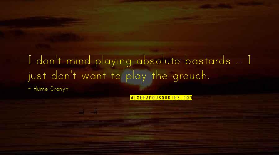 Observacion No Participante Quotes By Hume Cronyn: I don't mind playing absolute bastards ... I