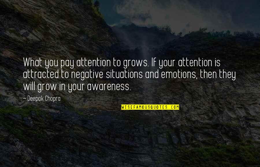 Observaciones De Convivencia Quotes By Deepak Chopra: What you pay attention to grows. If your