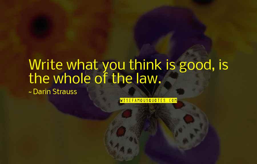 Observaciones Quotes By Darin Strauss: Write what you think is good, is the
