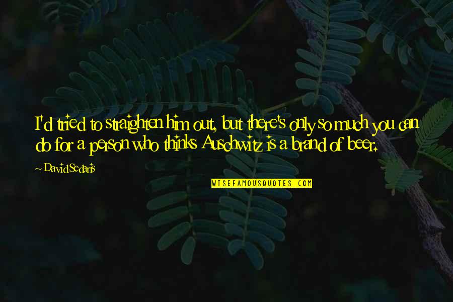 Observador Radio Quotes By David Sedaris: I'd tried to straighten him out, but there's Observador Radio Quotes By David Sedaris: I'd tried to straighten him out, but there's