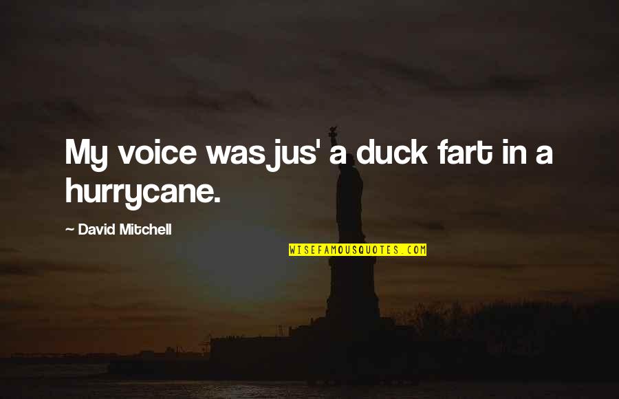 Observadores Astronomicos Quotes By David Mitchell: My voice was jus' a duck fart in