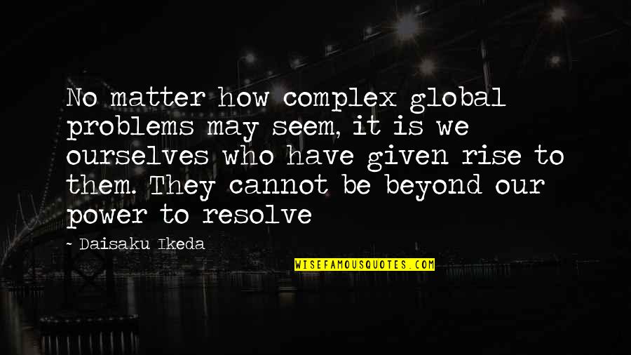 Observamos Sinonimos Quotes By Daisaku Ikeda: No matter how complex global problems may seem,