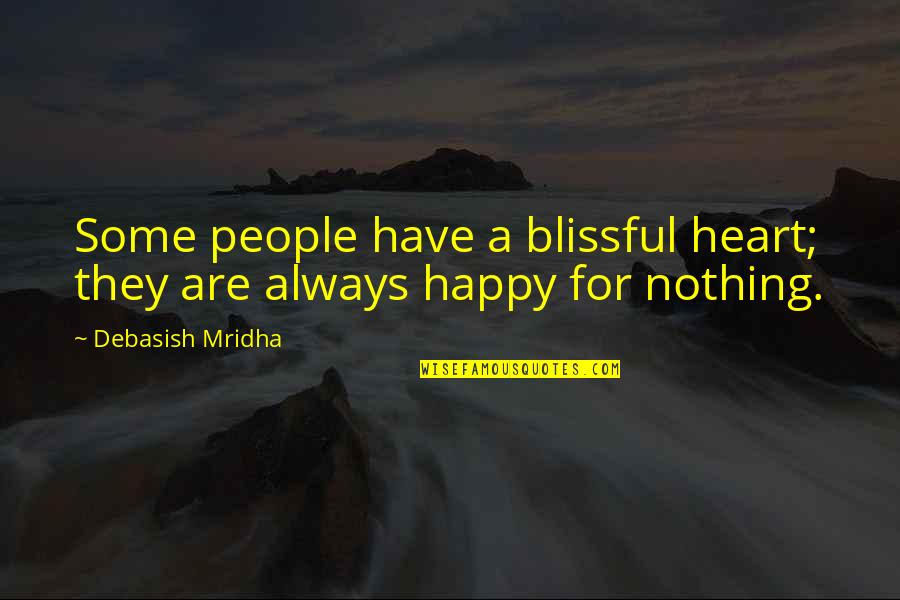 Observance Days Quotes By Debasish Mridha: Some people have a blissful heart; they are