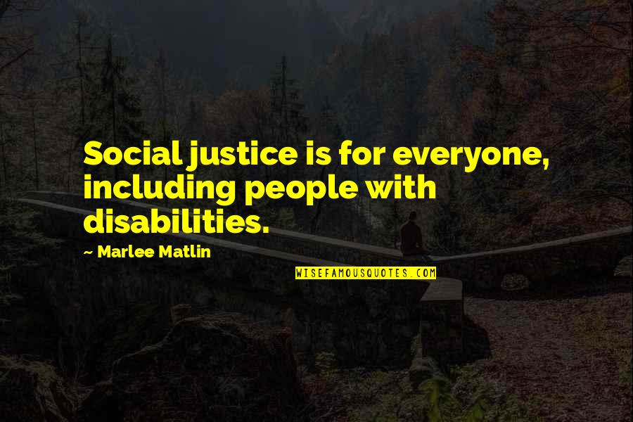 Observance Days Quotes By Marlee Matlin: Social justice is for everyone, including people with