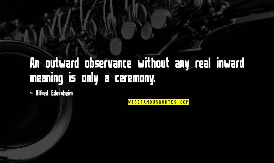 Observance Quotes By Alfred Edersheim: An outward observance without any real inward meaning