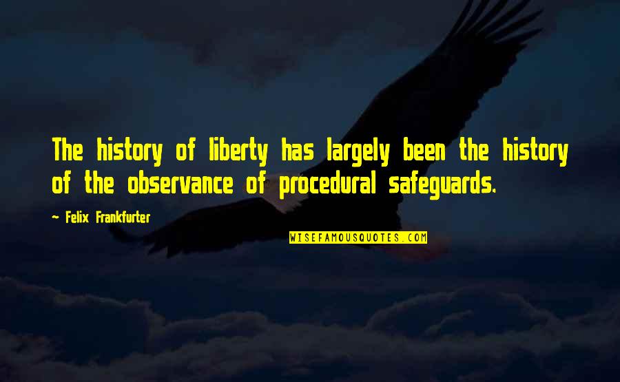 Observance Quotes By Felix Frankfurter: The history of liberty has largely been the