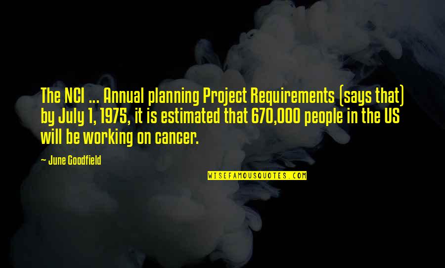 Observances Today Quotes By June Goodfield: The NCI ... Annual planning Project Requirements (says