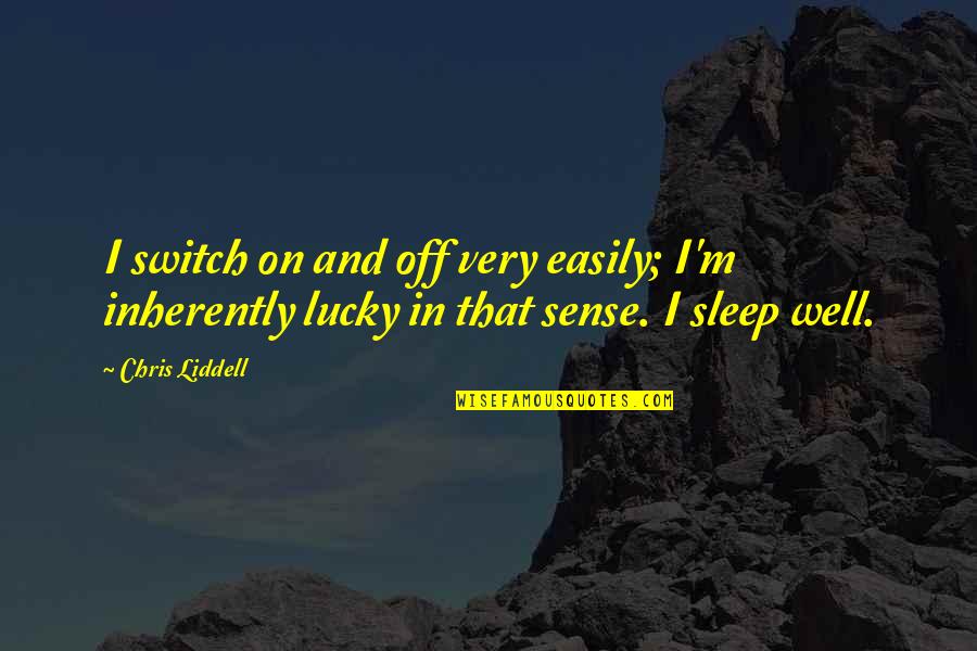 Observancy Quotes By Chris Liddell: I switch on and off very easily; I'm