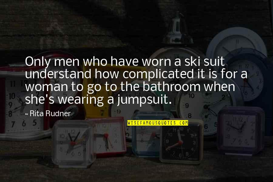 Observando Una Quotes By Rita Rudner: Only men who have worn a ski suit