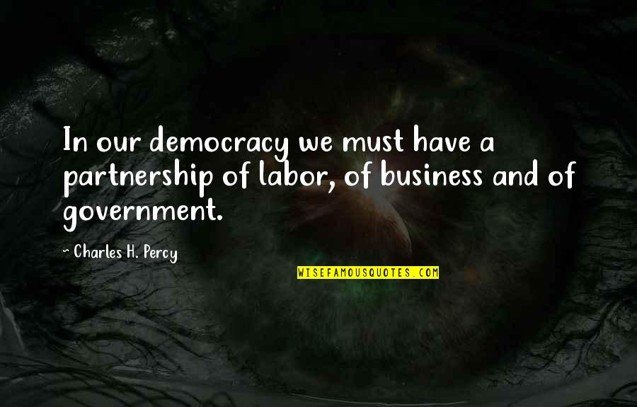 Observar Las Situaciones Quotes By Charles H. Percy: In our democracy we must have a partnership