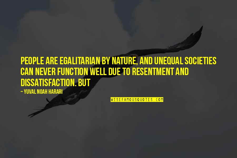 Observar Las Situaciones Quotes By Yuval Noah Harari: People are egalitarian by nature, and unequal societies