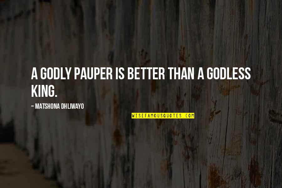 Observar Quotes By Matshona Dhliwayo: A godly pauper is better than a godless