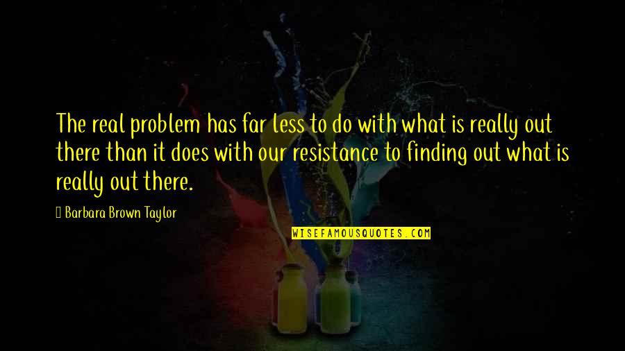 Observateur Conjugaison Quotes By Barbara Brown Taylor: The real problem has far less to do