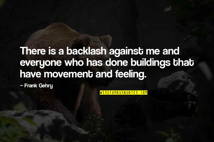 Observateur Turf Quotes By Frank Gehry: There is a backlash against me and everyone