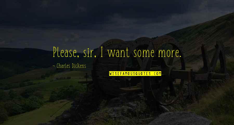 Observation Education Quotes By Charles Dickens: Please, sir, I want some more. Observation Education Quotes By Charles Dickens: Please, sir, I want some more.