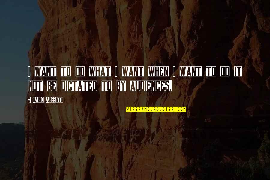 Observation Education Quotes By Dario Argento: I want to do what I want when