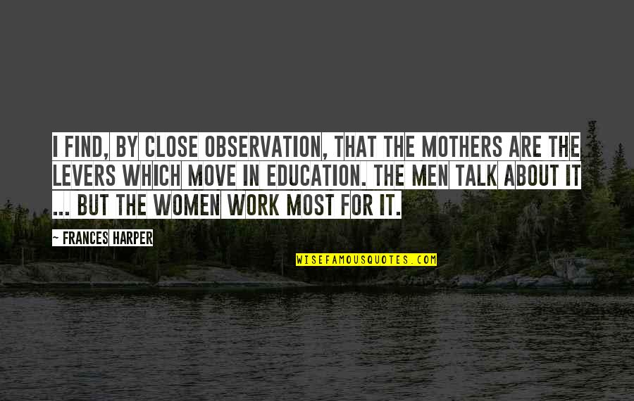 Observation Education Quotes By Frances Harper: I find, by close observation, that the mothers Observation Education Quotes By Frances Harper: I find, by close observation, that the mothers