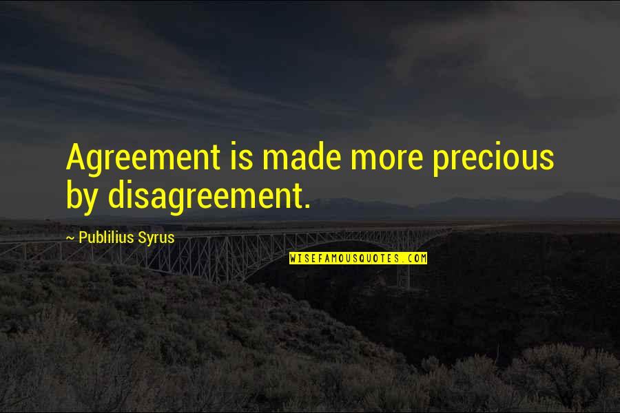 Observe And Report Saddam Quotes By Publilius Syrus: Agreement is made more precious by disagreement.