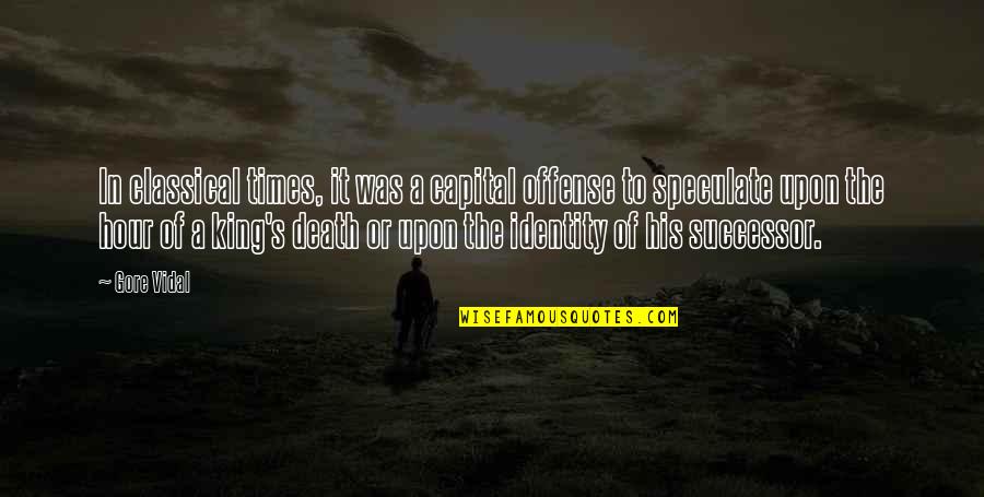 Observe Silence Quotes By Gore Vidal: In classical times, it was a capital offense