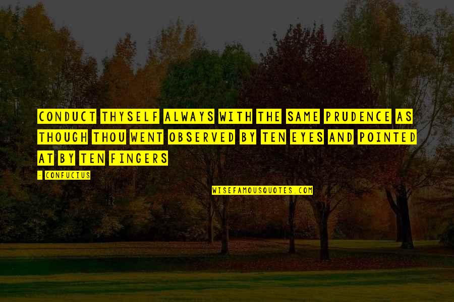 Observed Quotes By Confucius: Conduct thyself always with the same prudence as