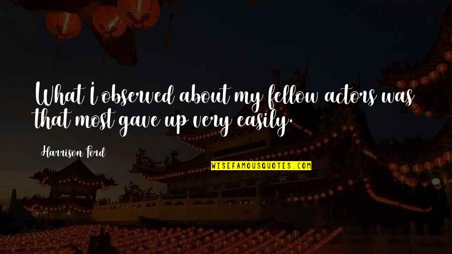Observed Quotes By Harrison Ford: What I observed about my fellow actors was