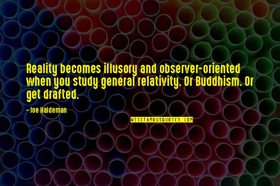 Observer Quotes By Joe Haldeman: Reality becomes illusory and observer-oriented when you study