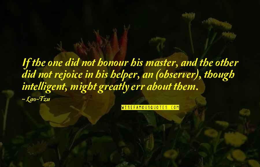 Observer Quotes By Lao-Tzu: If the one did not honour his master,