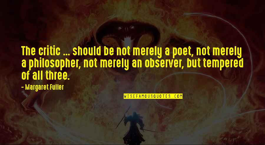 Observer Quotes By Margaret Fuller: The critic ... should be not merely a