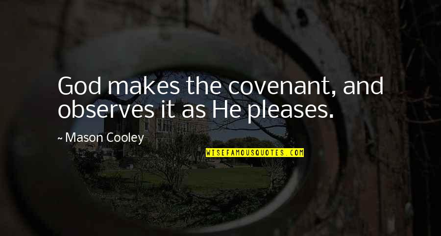 Observes Quotes By Mason Cooley: God makes the covenant, and observes it as