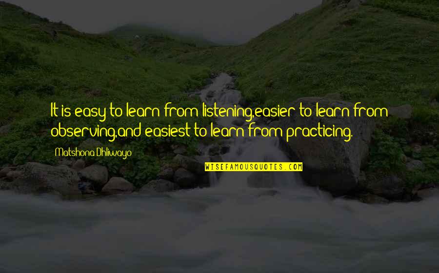 Observing And Learning Quotes By Matshona Dhliwayo: It is easy to learn from listening,easier to