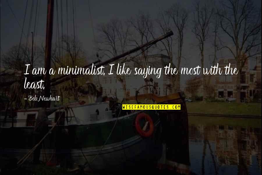 Observing Friends Quotes By Bob Newhart: I am a minimalist. I like saying the