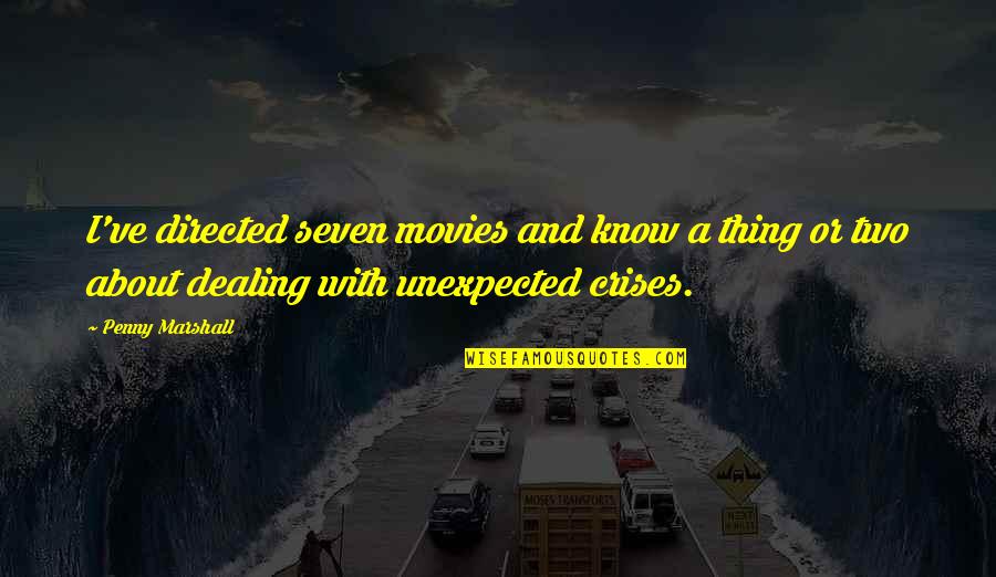 Observing Your Surroundings Quotes By Penny Marshall: I've directed seven movies and know a thing