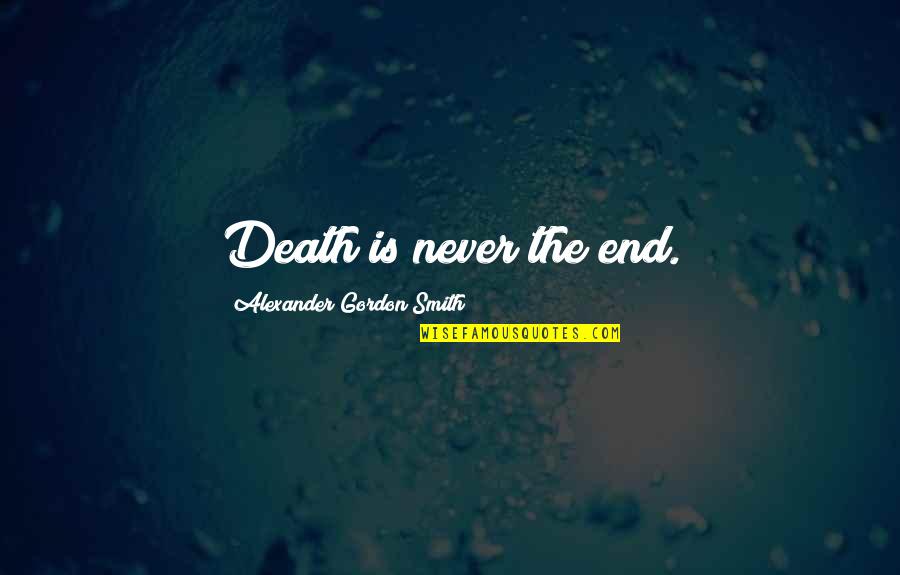 Obserwowane Quotes By Alexander Gordon Smith: Death is never the end.