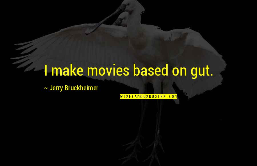 Obserwowane Quotes By Jerry Bruckheimer: I make movies based on gut.